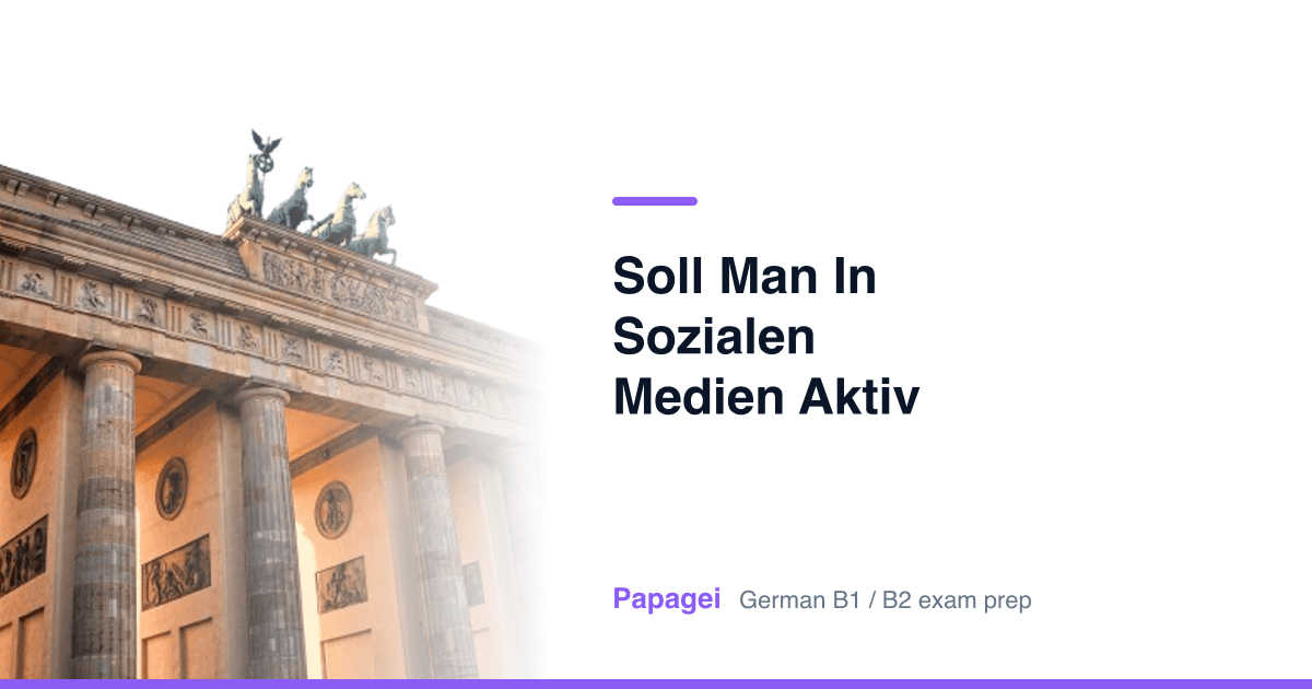 Brandenburg Gate with the title "Soll man in sozialen Medien aktiv sein?" — Papagei German B1/B2 exam preparation