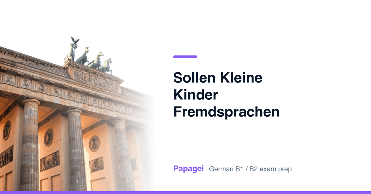 Brandenburg Gate with the title "Sollen kleine Kinder Fremdsprachen lernen?" — Papagei German B1/B2 exam preparation