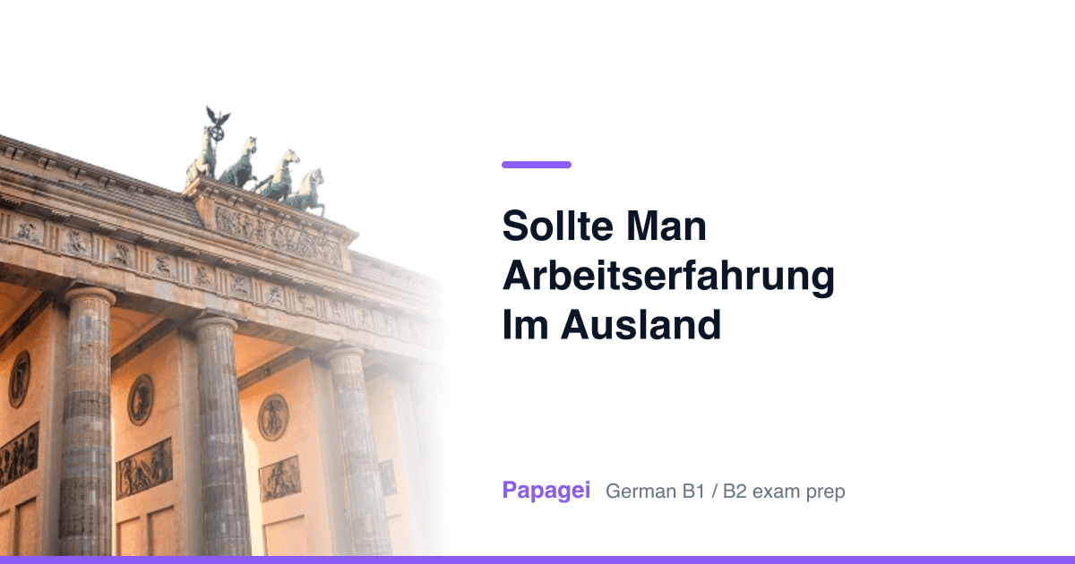 Brandenburg Gate with the title "Sollte man Arbeitserfahrung im Ausland sammeln?" — Papagei German B1/B2 exam preparation