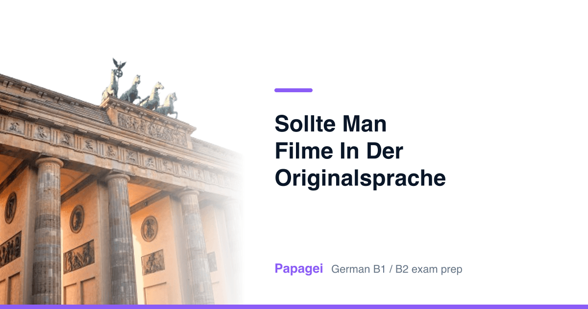 Brandenburg Gate with the title "Sollte man Filme in der Originalsprache schauen?" — Papagei German B1/B2 exam preparation