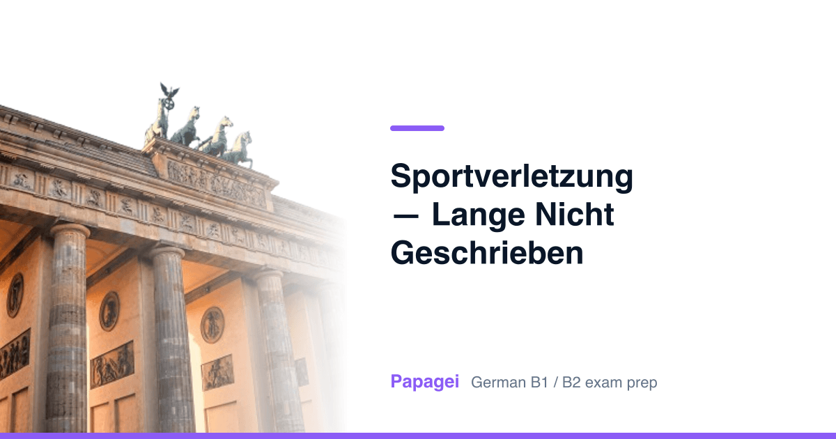Brandenburg Gate with the title "Sportverletzung — lange nicht geschrieben" — Papagei German B1/B2 exam preparation