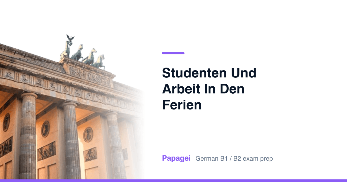 Brandenburg Gate with the title "Studenten und Arbeit in den Ferien" — Papagei German B1/B2 exam preparation