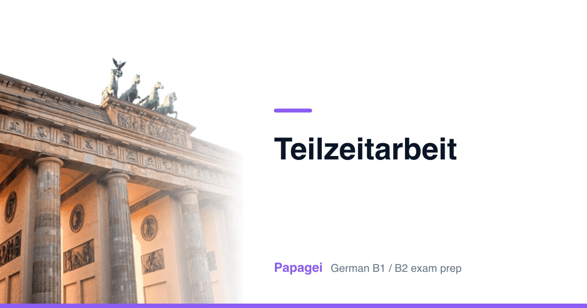 Brandenburg Gate with the title "Teilzeitarbeit" — Papagei German B1/B2 exam preparation