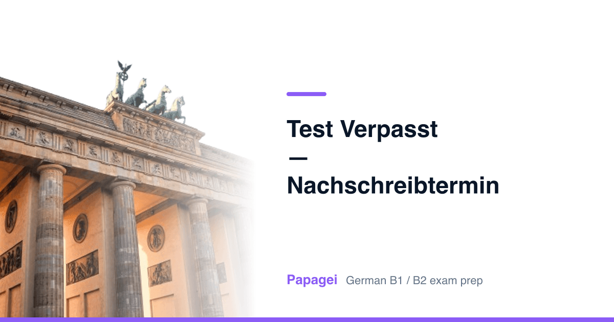 Brandenburg Gate with the title "Test verpasst — Nachschreibtermin erbitten" — Papagei German B1/B2 exam preparation