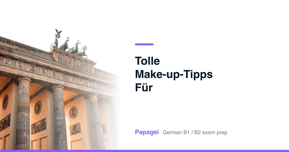Brandenburg Gate with the title "Tolle Make-up-Tipps für 10-Jährige" — Papagei German B1/B2 exam preparation