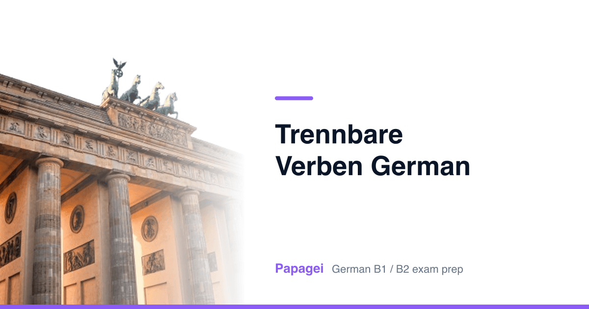 Porte de Brandebourg avec le titre « trennbare verben german » — Papagei, préparation aux examens d’allemand B1/B2