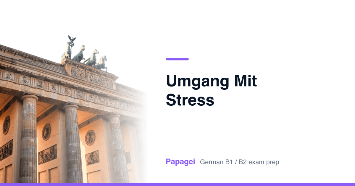 Brandenburg Gate with the title "Umgang mit Stress" — Papagei German B1/B2 exam preparation