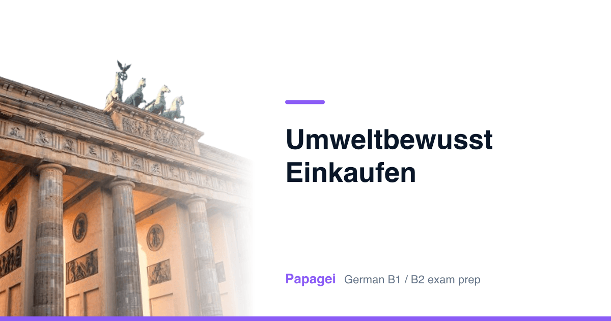Brandenburg Gate with the title "Umweltbewusst einkaufen" — Papagei German B1/B2 exam preparation