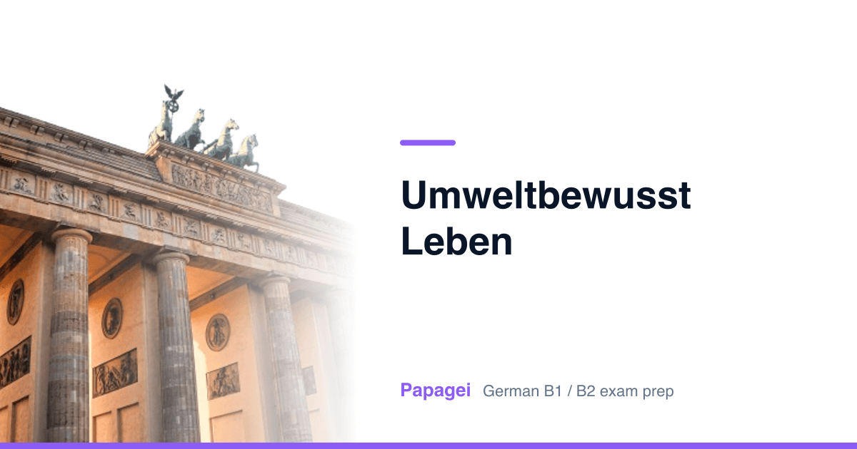Brandenburg Gate with the title "Umweltbewusst leben" — Papagei German B1/B2 exam preparation