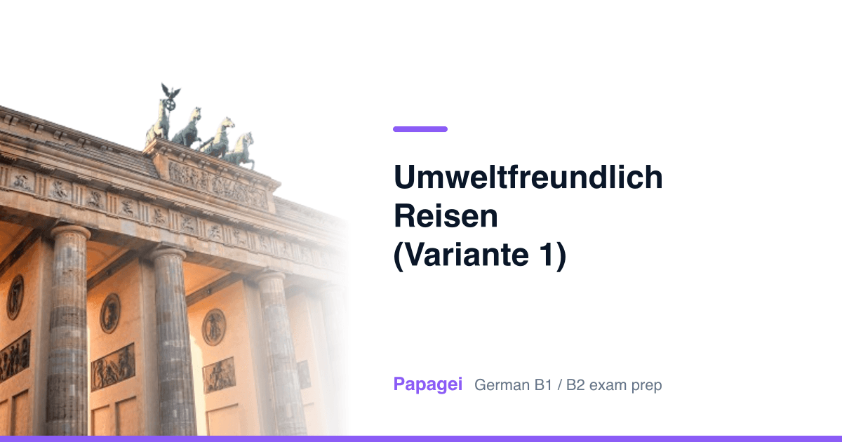 Brandenburg Gate with the title "Umweltfreundlich reisen (Variante 1)" — Papagei German B1/B2 exam preparation