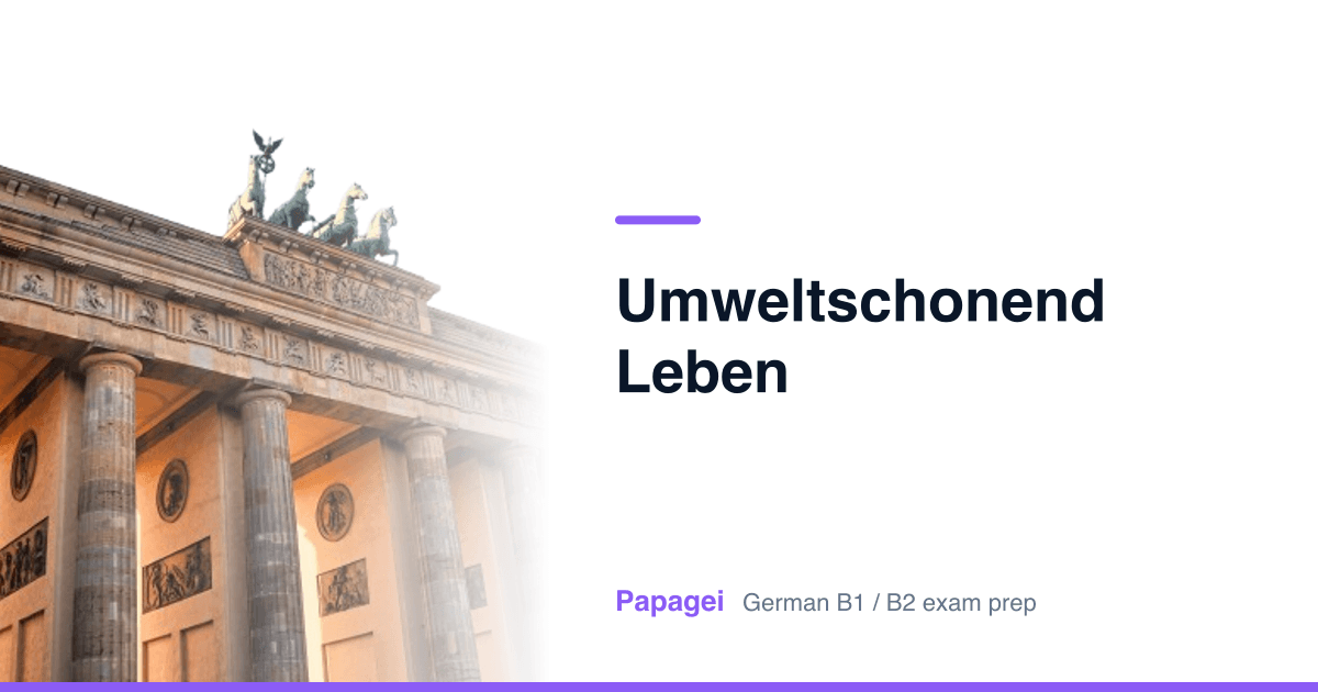 Brandenburg Gate with the title "Umweltschonend leben" — Papagei German B1/B2 exam preparation