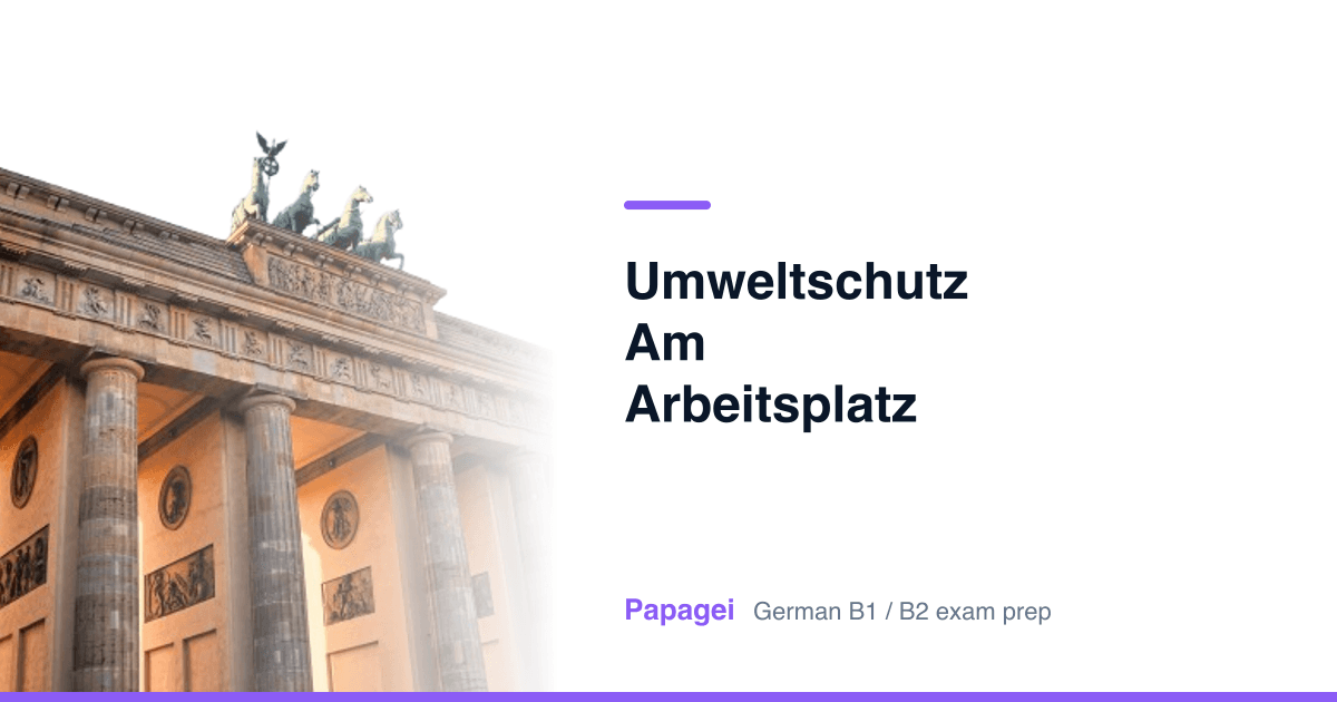 Brandenburg Gate with the title "Umweltschutz am Arbeitsplatz" — Papagei German B1/B2 exam preparation