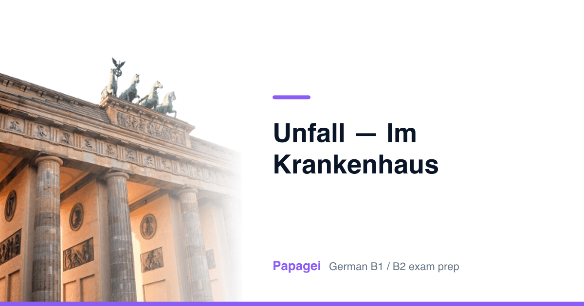 Porte de Brandebourg avec le titre « Unfall — im Krankenhaus » — Papagei, préparation aux examens d'allemand B1/B2