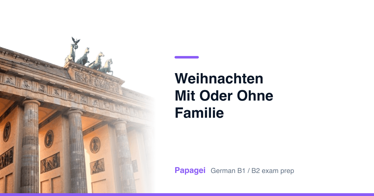Brandenburg Gate with the title "Weihnachten mit oder ohne Familie" — Papagei German B1/B2 exam preparation